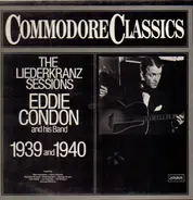 Eddie Condon And His Band - The Liederkranz Sessions 1939 And 1940