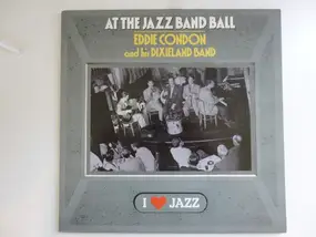 Eddie Condon - Eddie Condon And His Dixieland Band At The Jazz Band Ball