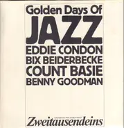 Eddie Condon / Bix Beiderbecke / Count Basie a. o. - The Golden Days Of Jazz