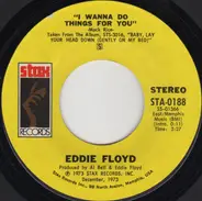 Eddie Floyd - I Wanna Do Things For You / We've Been Through Too Much Together
