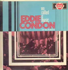 Eddie Condon - We Called It Music