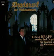 Edgar Krapp - Orgelmusik zur Weihnachtszeit, Krapp an den drei Orgeln der Basilika zu Ottobeuren