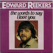 Edward Reekers - The Words To Say I Love You