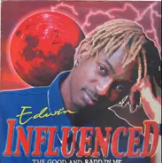 Edwin - Influenced - The Good And Badd In Me