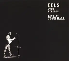 Eels - Eels With Strings - Live At Town Hall