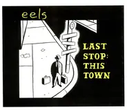 Eels - Last Stop: This Town