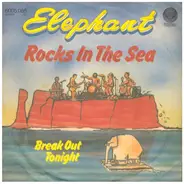 Elephant - Rocks In The Sea / Break Out Tonight