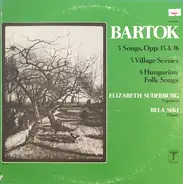 Béla Bartók - 5 Songs, Opp. 15 & 16; 5 Village Scenes; 8 Hungarian Folk Songs