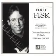 Eliot Fisk - Eliot Fisk Performs His Own Guitar Transcriptions Of Works By Baroque Composers