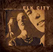 Elk City - Hold Tight the Ropes