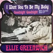 Ellie Greenwich - I Want You To Be My Baby / Goodnight, Goodnight (What's So Good About It?)