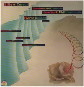 Elliott Carter - Symphony Of Three Orchestras /  A Mirror On Which To Dwell