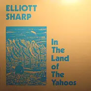 Elliott Sharp - In the Land of the Yahoos