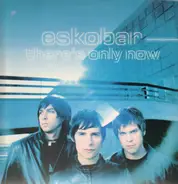 eskobar - There's Only Now
