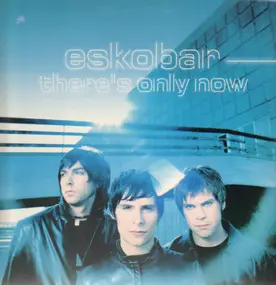 Eskobar - There's Only Now