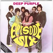 Episode Six - The Complete Episode Six  - The Roots Of Deep Purple