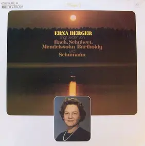 Erna Berger - Singt Lieder von Bach, Schubert, Mendelsohn-Bartholdy..