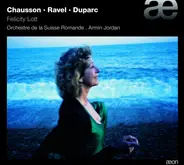 Ernest Chausson / Maurice Ravel / Henri Duparc - Felicity Lott , L'Orchestre De La Suisse Romande , - Chausson ▪︎ Ravel ▪︎ Duparc