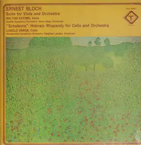 Ernest Bloch - Suite For Viola And Orchestra; 'Schelomo': Hebraic Rhapsody For Cello And Orchestra