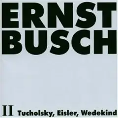 Ernst Busch - Tucholsky, Eisler & Wedekind