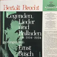 Ernst Busch - Bertolt Brecht - Legenden, Lieder Und Balladen Von 1914-1934 Gesungen Von Ernst Busch