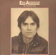 Eric Andersen - Be True to You