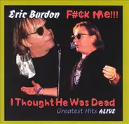 Eric Burdon - F#¢k Me!!! I Thought He Was Dead (Greatest Hits Alive)