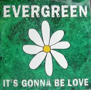 Evergreen - It's Gonna Be Love
