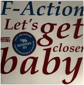 F-Action - Let's Get Closer Baby ('96 Remixes)