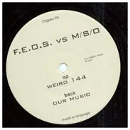 F.E.O.S. vs. M/S/O - Our Music / Weird 144