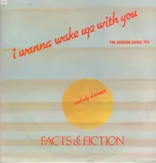 Facts & Fiction - I Wanna Wake Up With You