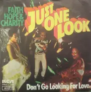 Faith, Hope & Charity - Just One Look / Don't Go Looking For Love