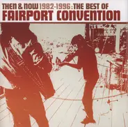 Fairport Convention - Then & Now 1982-1996 : The Best Of Fairport Convention