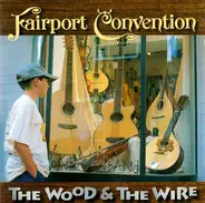 Fairport Convention - Wood & the Wire + 3