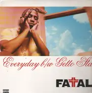Fatal - Everyday b/w Getto Star