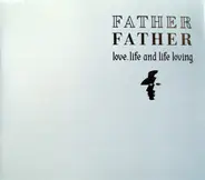 Father Father - Love, Life And Life Loving