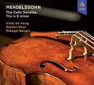 Felix Mendelssohn-Bartholdy , Viola de Hoog , Marten Root , Mikayel Balyan - The Cello Sonatas; Trio In D Minor