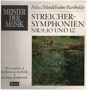 Felix Mendelssohn-Bartholdy , Sir Neville Marriner , The Academy Of St. Martin-in-the-Fields - Streicher-Symphonien Nr. 9, 10 Und 12