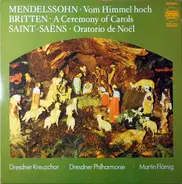 Mendelssohn-Bartholdy / Britten / Saint-Saëns - Vom Himmel Hoch / A Ceremony Of Carols / Oratorio De Noël