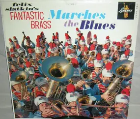 Felix Slatkin - Felix Slatkin's Fantastic Brass Marches The Blues