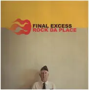 Final Excess - Rock Da Place