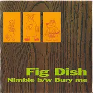 Fig Dish - Nimble / Bury Me