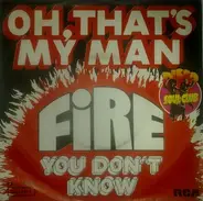 Fire - Oh, That's My Man / You Don't Know