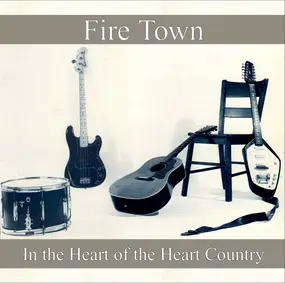 Fire Town - In the Heart of the Heart Country