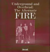 Fire - Underground And Overhead: The Alternate Fire