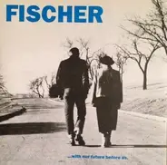 Fischer - ... With Our Future Before Us