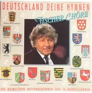 Fischer Chöre - Deutschland Deine Hymnen (Die Heimlichen Nationalhymnen Der 16 Bundesländer)