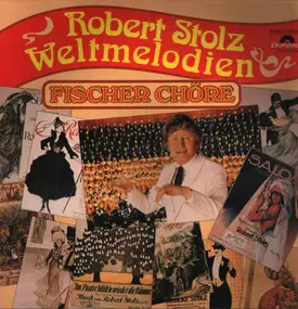 Fischer Chöre - Robert Stolz - Weltmelodien