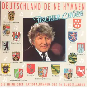 Fischer Chöre - Deutschland Deine Hymnen (Die Heimlichen Nationalhymnen Der 16 Bundesländer)