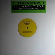 Fish & Chips - All About Eve (I Wanna Know) Remixes